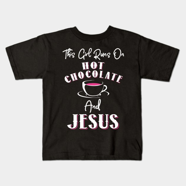 This Girl Runs In Hot Chocolate and Jesus Kids T-Shirt by KsuAnn